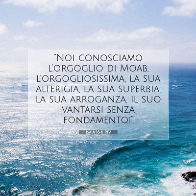 Picture 07 - Isaia 16:6 RIV - “Noi conosciamo l’orgoglio di Moab, - Bible Verse Picture