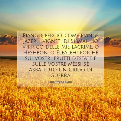 Picture 07 - Isaia 16:9 RIV - Piango, perciò, come piange Jazer, i vigneti di - Bible Verse Picture