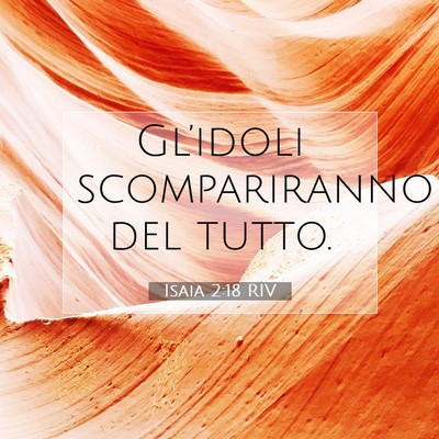 Picture 07 - Isaia 2:18 RIV - Gl’idoli scompariranno del - Bible Verse Picture