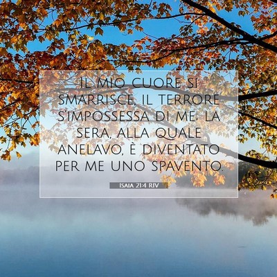 Picture 07 - Isaia 21:4 RIV - Il mio cuore si smarrisce, il terrore - Bible Verse Picture
