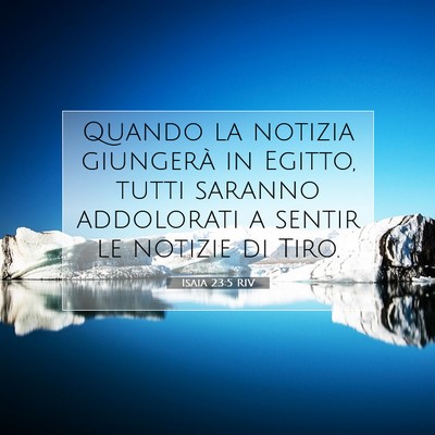 Picture 07 - Isaia 23:5 RIV - Quando la notizia giungerà in Egitto, tutti - Bible Verse Picture