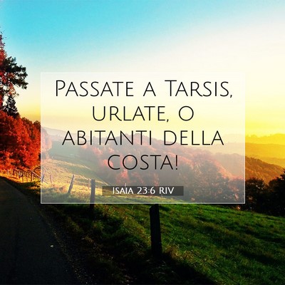 Picture 07 - Isaia 23:6 RIV - Passate a Tarsis, urlate, o abitanti della - Bible Verse Picture