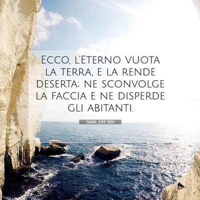 Picture 07 - Isaia 24:1 RIV - Ecco, l’Eterno vuota la terra, e la rende - Bible Verse Picture