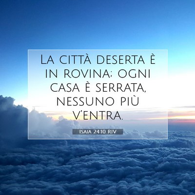 Picture 07 - Isaia 24:10 RIV - La città deserta è in rovina; ogni casa è - Bible Verse Picture