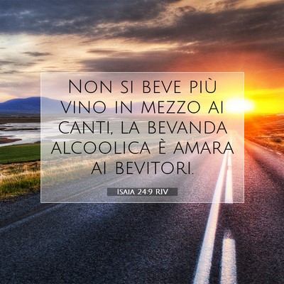 Picture 07 - Isaia 24:9 RIV - Non si beve più vino in mezzo ai canti, la - Bible Verse Picture