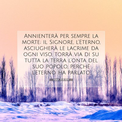 Picture 07 - Isaia 25:8 RIV - Annienterà per sempre la morte; il Signore, - Bible Verse Picture