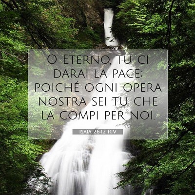 Picture 07 - Isaia 26:12 RIV - O Eterno, tu ci darai la pace; poiché ogni opera - Bible Verse Picture