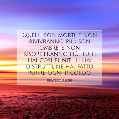 Picture 07 - Isaia 26:14 RIV - Quelli son morti, e non rivivranno più; son - Bible Verse Picture
