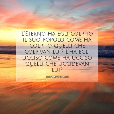 Picture 07 - Isaia 27:7 RIV - L’Eterno ha egli colpito il suo popolo come ha - Bible Verse Picture
