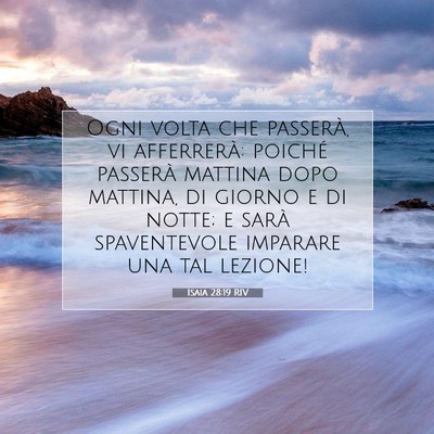 Picture 07 - Isaia 28:19 RIV - Ogni volta che passerà, vi afferrerà: poiché - Bible Verse Picture