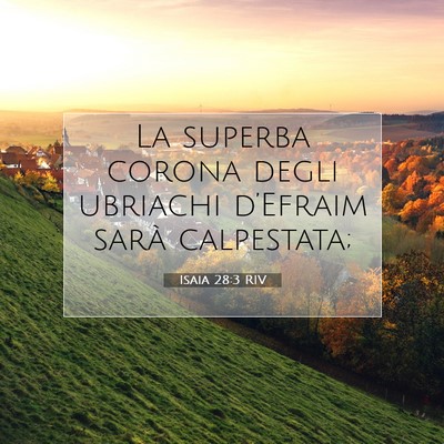 Picture 07 - Isaia 28:3 RIV - La superba corona degli ubriachi d’Efraim sarà - Bible Verse Picture