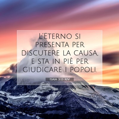 Picture 07 - Isaia 3:13 RIV - L’Eterno si presenta per discutere la causa, e - Bible Verse Picture