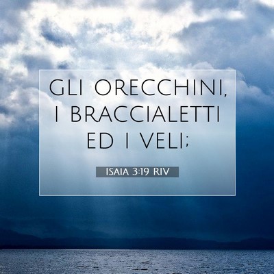 Picture 07 - Isaia 3:19 RIV - gli orecchini, i braccialetti ed i - Bible Verse Picture