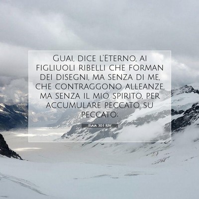 Picture 07 - Isaia 30:1 RIV - Guai, dice l’Eterno, ai figliuoli ribelli che - Bible Verse Picture