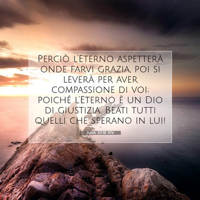 Picture 07 - Isaia 30:18 RIV - Perciò l’Eterno aspetterà onde farvi grazia, - Bible Verse Picture