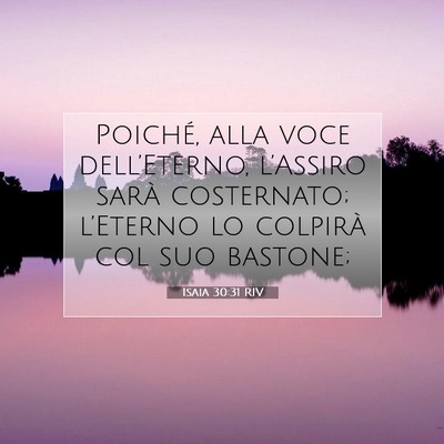 Picture 07 - Isaia 30:31 RIV - Poiché, alla voce dell’Eterno, l’Assiro - Bible Verse Picture