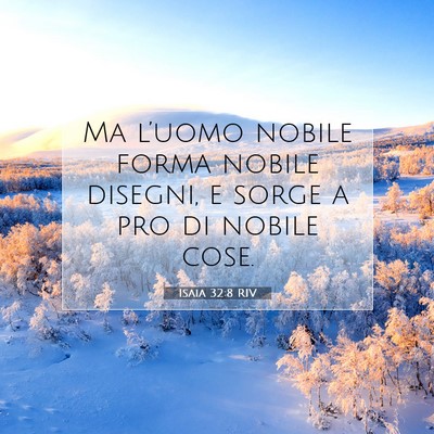 Picture 07 - Isaia 32:8 RIV - Ma l’uomo nobile forma nobile disegni, e sorge - Bible Verse Picture