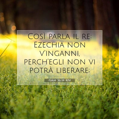 Picture 07 - Isaia 36:14 RIV - Così parla il re: Ezechia non v’inganni, - Bible Verse Picture