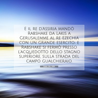 Picture 07 - Isaia 36:2 RIV - E il re d’Assiria mandò Rabshake da Lakis a - Bible Verse Picture