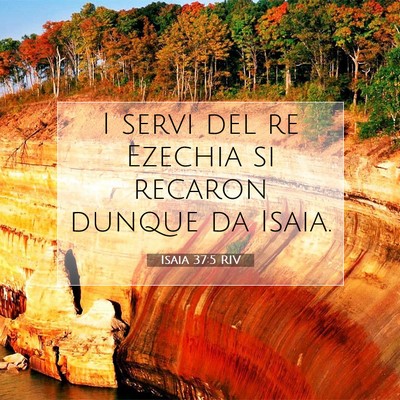 Picture 07 - Isaia 37:5 RIV - I servi del re Ezechia si recaron dunque da - Bible Verse Picture