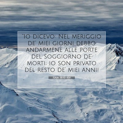 Picture 07 - Isaia 38:10 RIV - “Io dicevo: Nel meriggio de’ miei giorni - Bible Verse Picture