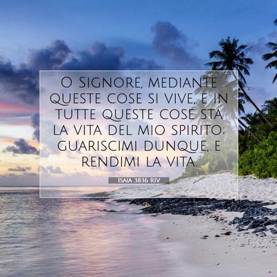 Picture 07 - Isaia 38:16 RIV - O Signore, mediante queste cose si vive, e in - Bible Verse Picture