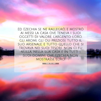 Picture 07 - Isaia 39:2 RIV - Ed Ezechia se ne rallegrò, e mostrò ai messi la - Bible Verse Picture