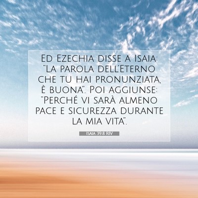 Picture 07 - Isaia 39:8 RIV - Ed Ezechia disse a Isaia: “La parola - Bible Verse Picture