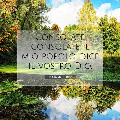 Picture 07 - Isaia 40:1 RIV - Consolate, consolate il mio popolo, dice il - Bible Verse Picture