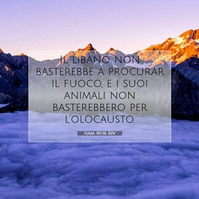 Picture 07 - Isaia 40:16 RIV - Il libano non basterebbe a procurar il fuoco, e i - Bible Verse Picture