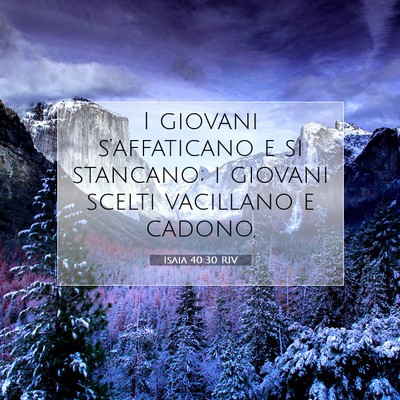 Picture 07 - Isaia 40:30 RIV - I giovani s’affaticano e si stancano; i giovani - Bible Verse Picture