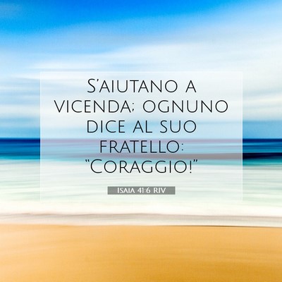 Picture 07 - Isaia 41:6 RIV - S’aiutano a vicenda; ognuno dice al suo - Bible Verse Picture