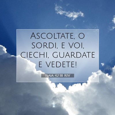 Picture 07 - Isaia 42:18 RIV - Ascoltate, o sordi, e voi, ciechi, guardate e - Bible Verse Picture