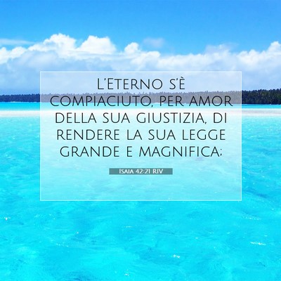 Picture 07 - Isaia 42:21 RIV - L’Eterno s’è compiaciuto, per amor della sua - Bible Verse Picture