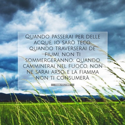 Picture 07 - Isaia 43:2 RIV - Quando passerai per delle acque, io sarò teco; - Bible Verse Picture