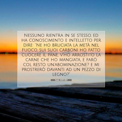 Picture 07 - Isaia 44:19 RIV - Nessuno rientra in se stesso, ed ha conoscimento - Bible Verse Picture