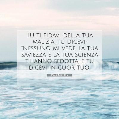 Picture 07 - Isaia 47:10 RIV - Tu ti fidavi della tua malizia, tu dicevi: - Bible Verse Picture