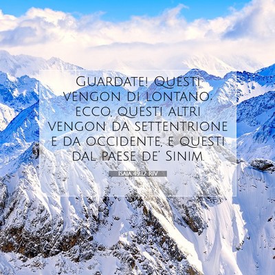 Picture 07 - Isaia 49:12 RIV - Guardate! Questi vengon di lontano; ecco, questi - Bible Verse Picture
