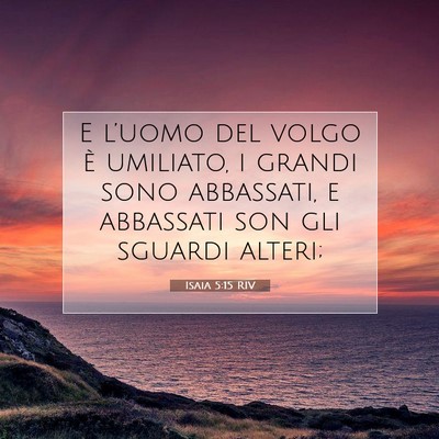 Picture 07 - Isaia 5:15 RIV - E l’uomo del volgo è umiliato, i grandi sono - Bible Verse Picture