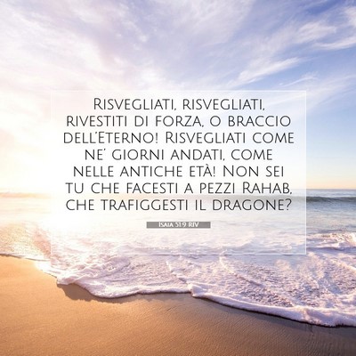 Picture 07 - Isaia 51:9 RIV - Risvegliati, risvegliati, rivestiti di forza, o - Bible Verse Picture