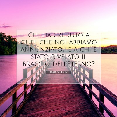 Picture 07 - Isaia 53:1 RIV - Chi ha creduto a quel che noi abbiamo annunziato? - Bible Verse Picture
