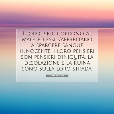 Picture 07 - Isaia 59:7 RIV - I loro piedi corrono al male, ed essi - Bible Verse Picture