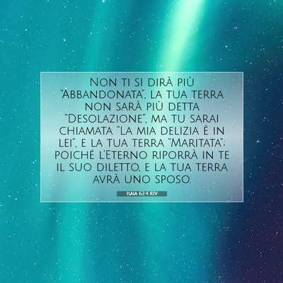 Picture 07 - Isaia 62:4 RIV - Non ti si dirà più “Abbandonata”, la tua - Bible Verse Picture