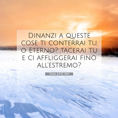 Picture 07 - Isaia 64:12 RIV - Dinanzi a queste cose ti conterrai tu, o Eterno? - Bible Verse Picture