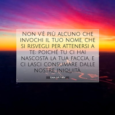 Picture 07 - Isaia 64:7 RIV - Non v’è più alcuno che invochi il tuo nome, - Bible Verse Picture