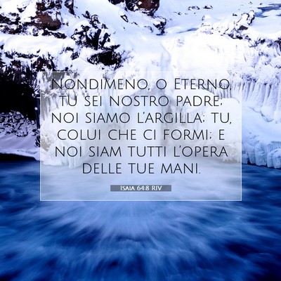 Picture 07 - Isaia 64:8 RIV - Nondimeno, o Eterno, tu sei nostro padre; noi - Bible Verse Picture