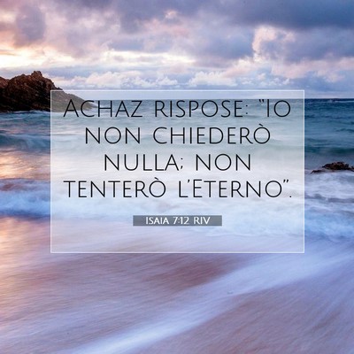 Picture 07 - Isaia 7:12 RIV - Achaz rispose: “Io non chiederò nulla; non - Bible Verse Picture