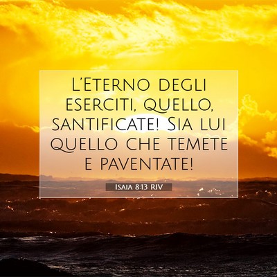 Picture 07 - Isaia 8:13 RIV - L’Eterno degli eserciti, quello, santificate! - Bible Verse Picture