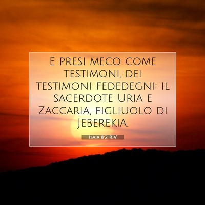 Picture 07 - Isaia 8:2 RIV - E presi meco come testimoni, dei testimoni - Bible Verse Picture