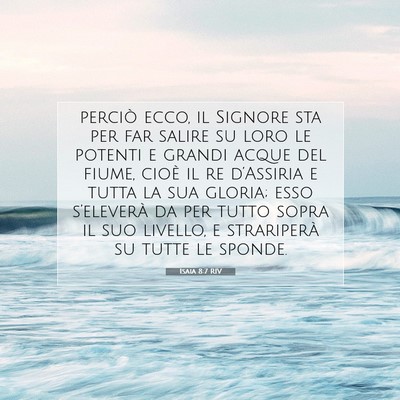 Picture 07 - Isaia 8:7 RIV - perciò ecco, il Signore sta per far salire su - Bible Verse Picture